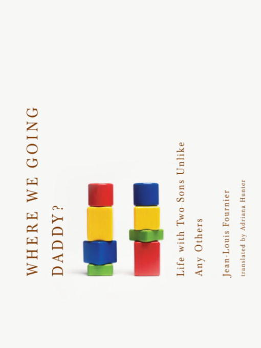 Title details for Where We Going, Daddy? by Jean-Louis Fournier - Available